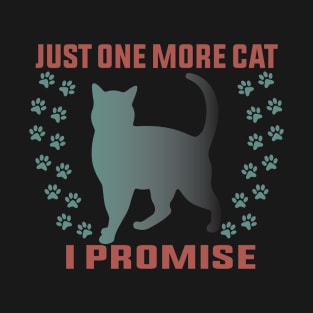 Just One More Cat I Promise Funny Design Quote T-Shirt