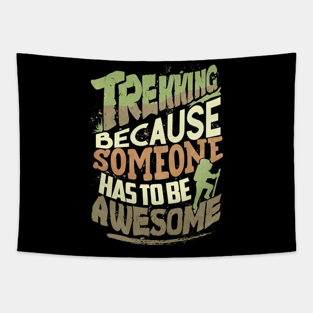 Trekking Because Someone Has To Be Awesome Tapestry by 4Craig