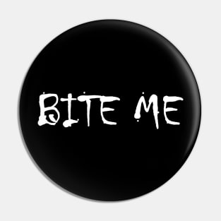 Bite Me | Vampire Quote | Goth | Gothic | Emo Pin