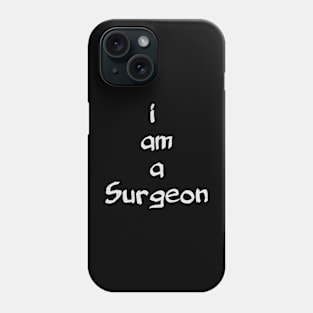 I am a surgeon Phone Case