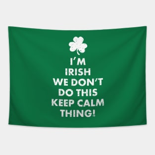 I'm Irish We Don't Do This Keep Calm Thing! Funny Ireland St. Patrick's Day Shirts Gifts Tapestry