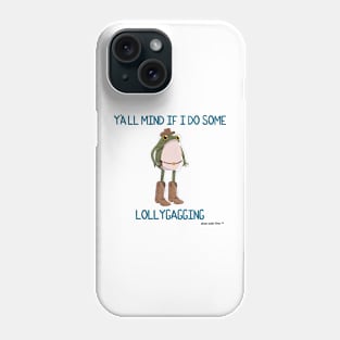 Y'all Mind if I do Some Lollygagging Cowboy Frogson Phone Case