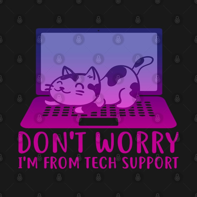 Dont Worry Im From Tech Support by Eye4Design