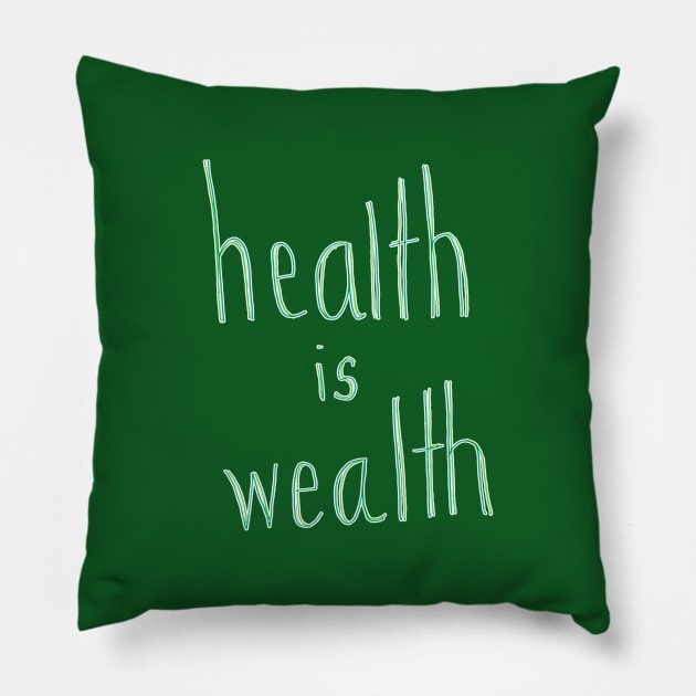 Health is Wealth Pillow by CrazilykukuDesigns