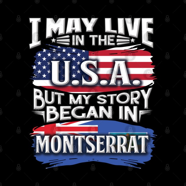 I May Live In The USA But My Story Began In Montserrat - Gift For Montserratian With Montserratian Flag Heritage Roots From Montserrat by giftideas