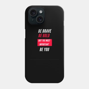 Be brave , be bold , be you Phone Case