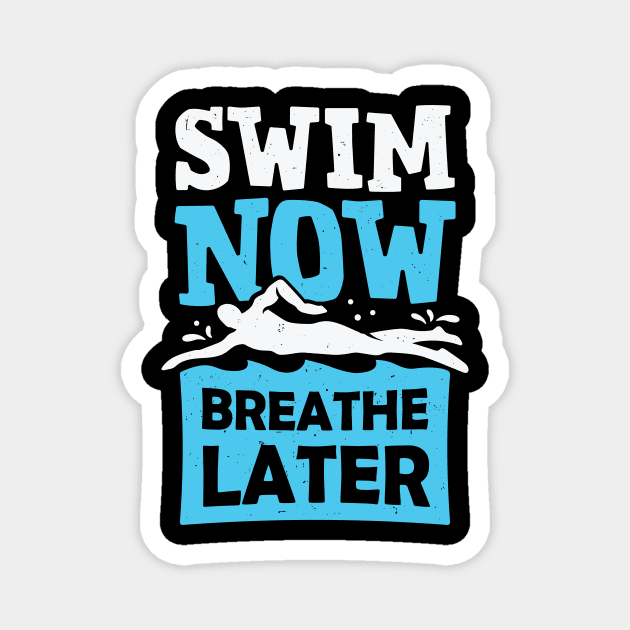 Swim Now Breathe Later Swimming Swimmer Gift Magnet by Dolde08