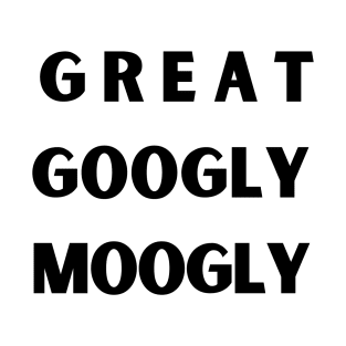 Great Googly Moogly. T-Shirt