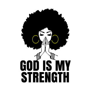 God is My Strength, Black Woman Praying, Black Lives Matter, Strong Black Woman T-Shirt