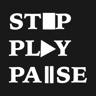 Stop Play Pause T-Shirt