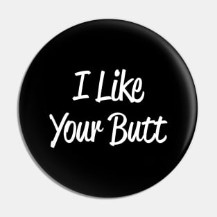 I Like Your Butt Pin