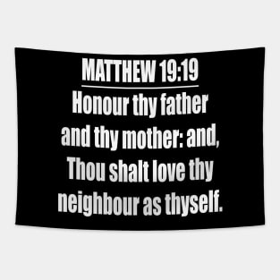 Matthew 19:19 " Honour thy father and thy mother: and, Thou shalt love thy neighbour as thyself. " King James Version (KJV) Tapestry