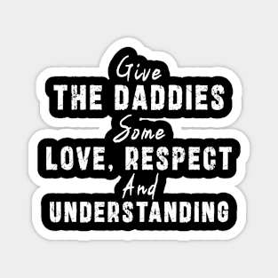 Give The Daddies Some love, respect and understanding: Newest design for daddies and son with quote saying "Give the daddies some love, respect and understanding" Magnet