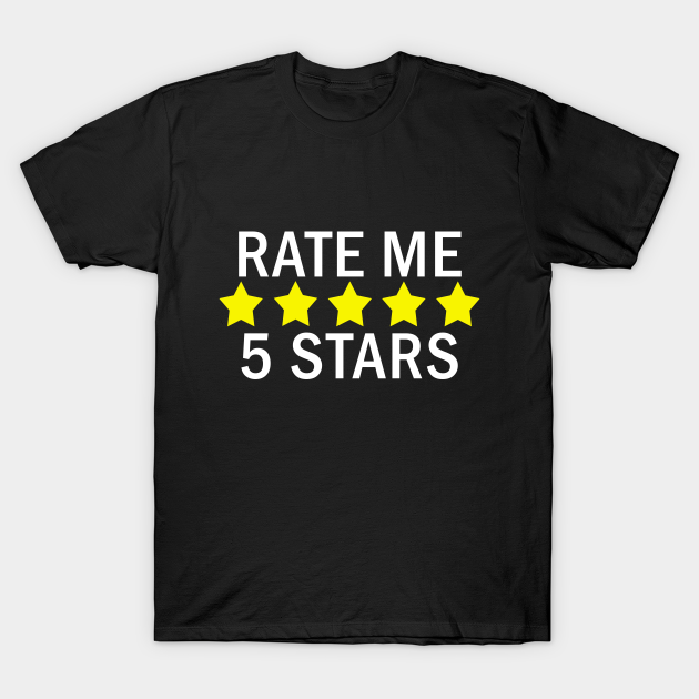 Rate Me 5 Stars - Humor - T-Shirt