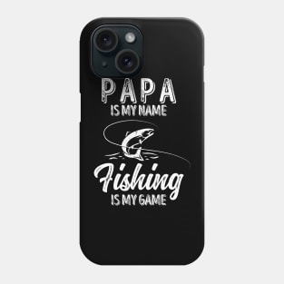 'PAPA Is My Name FISHING Is My Game' Phone Case