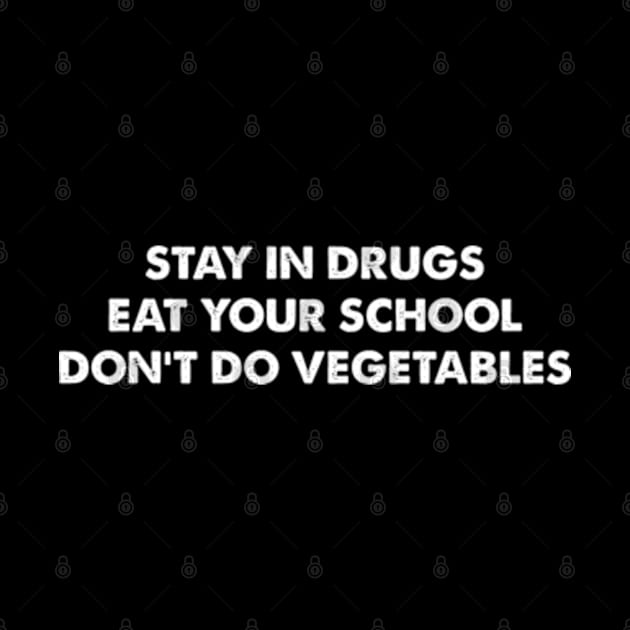 Stay In Drugs Eat Your School Don't Do Vegetables by Three Meat Curry