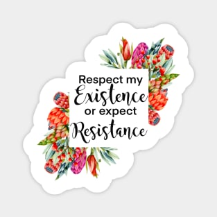 Floral Respect my existence or expect resistance Magnet