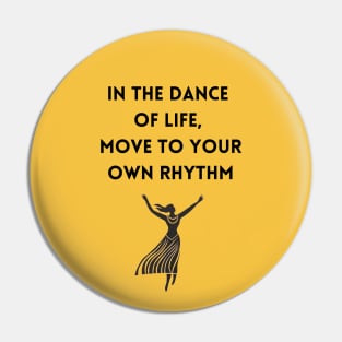In the Dance of Life, Move to Your Own Rhythm Pin