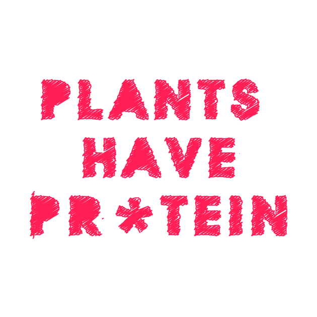 Plants Have Protein by Labelve