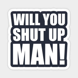 Will You Shut Up Man! - Joe Biden Magnet