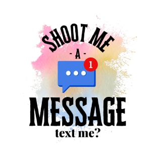 Shoot me a message T-Shirt