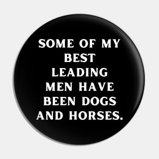 Some of my best leading men have been dogs and horses Pin