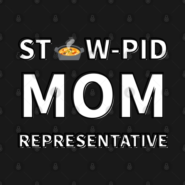 Stew-Pid Mom Representative x3 by Au Fait Apparel 