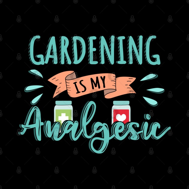 Gardening is my Analgesic Design Quote by jeric020290