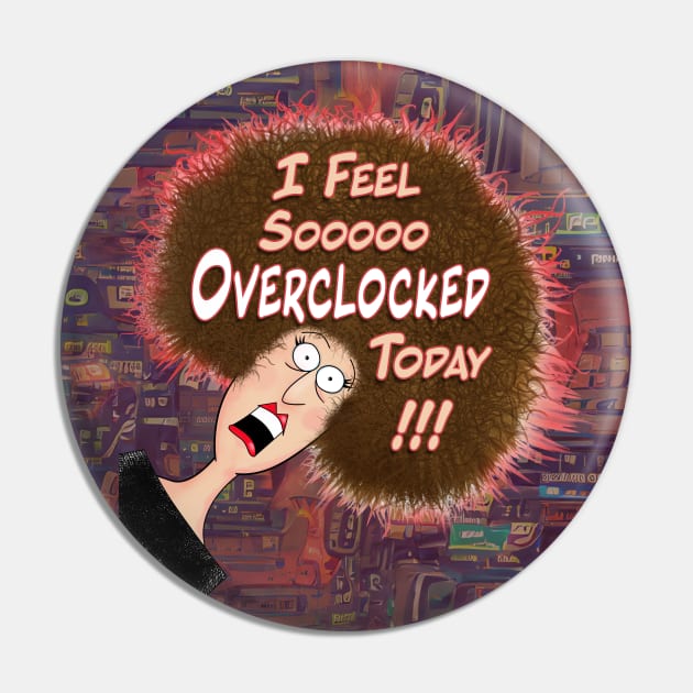 Feeling Overclocked Pin by UltraQuirky