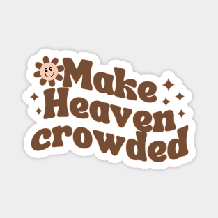 Make Heaven Crowded Magnet