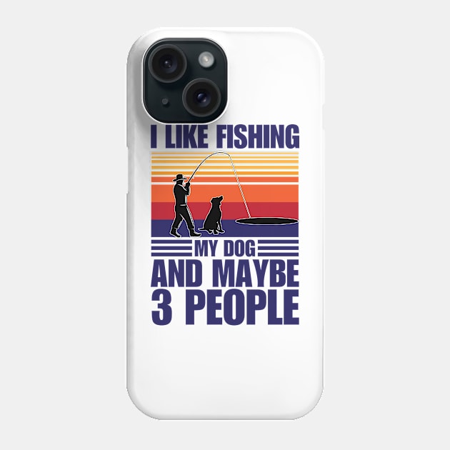 I Like Fishing My Dog And Maybe 3 People Phone Case by chidadesign