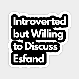 Introverted but Willing to Discuss Esfand Magnet