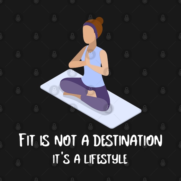 Fit is not a destination it's a lifestyle by InkBlitz