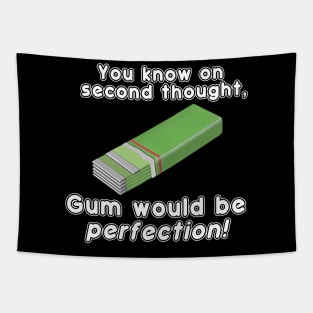 You Know On Second Thought, Gum Would Be Perfection! Tapestry