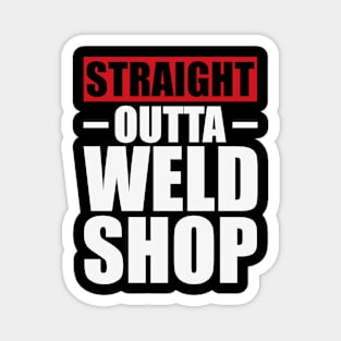 Straight Outta Weld Shop T Shirt For Women Men Magnet