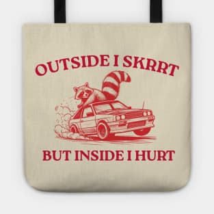 Outside I Skrrt But Inside I Hurt, Funny Raccoon, Trash Panda Tote