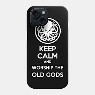 Keep Calm And Worship The Old Gods Phone Case