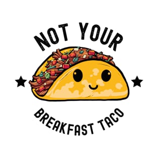 Not Your Breakfast Taco T-Shirt