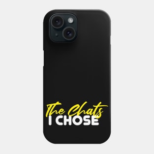 The Chats I Chose Phone Case