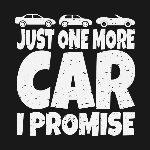 Funny Car Lover Collector Just One More Car I Promise Fanatic Design Gift Idea by c1337s