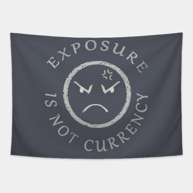 EXPOSURE IS NOT CURRENCY Tapestry by droidmonkey