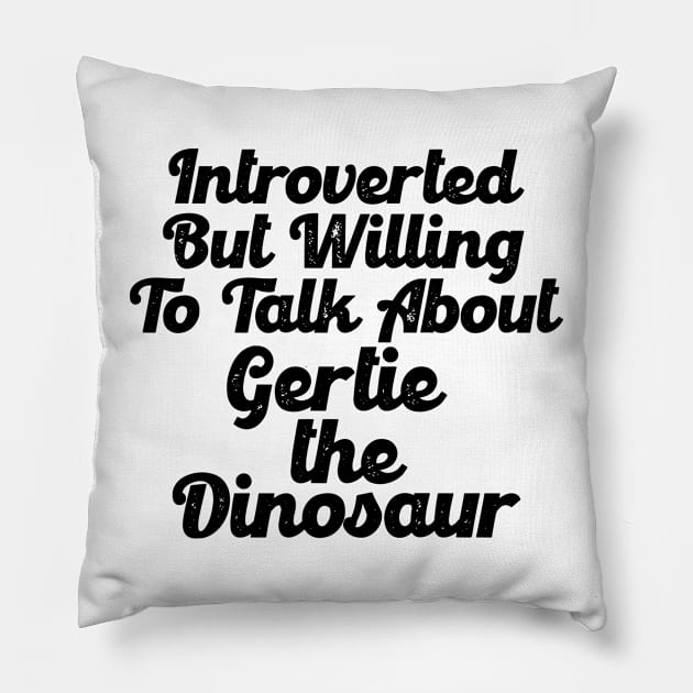 Introverted - Gertie The Dinosaur Pillow by WearInTheWorld