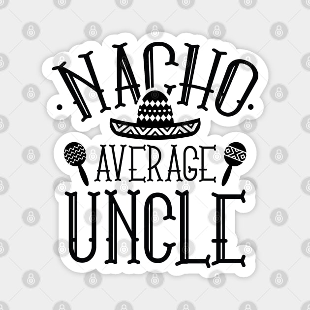 Nacho Average Uncle Magnet by LuckyFoxDesigns