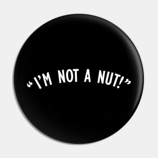 "I'm Not A Nut!" Pin