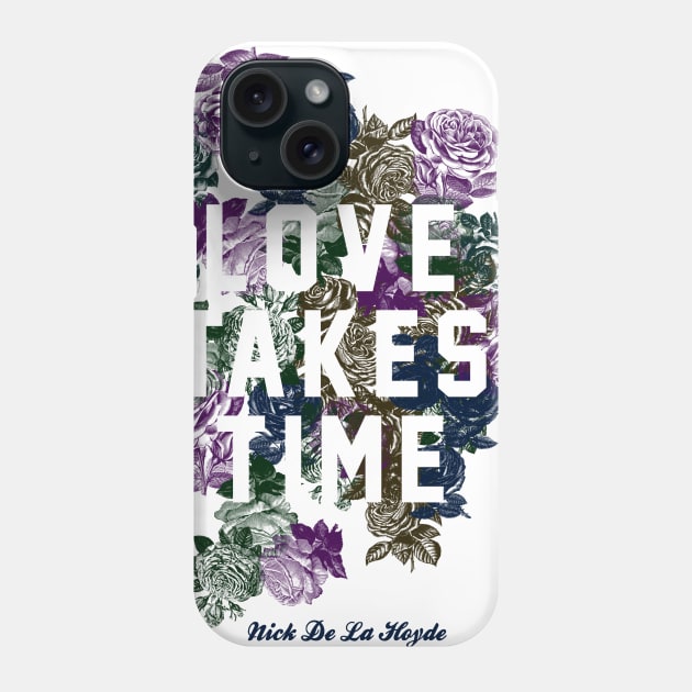 Love Takes Time Flowers_white Phone Case by Nick de la Hoyde