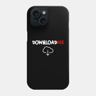 Download me Downloadme Downloading Phone Case