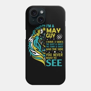 I'm A May Guy I Have 3 Sides The Wuiet Sweet The Funny Crazy And The Side You Never Want To See Phone Case