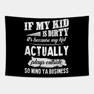 My Kid Actually Plays Outside So Mind Ya Business T shirt Tapestry