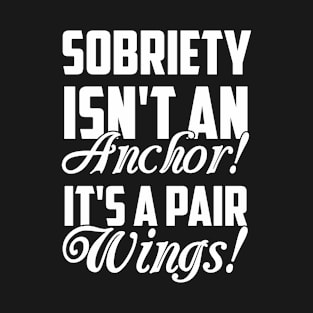 Sobriety isn't An Anchor! It's a pair wings! Funny Sarcastic Gift Idea colored Vintage T-Shirt