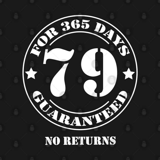 Birthday 79 for 365 Days Guaranteed by fumanigdesign